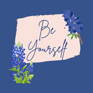 Texas Bluebonnet Wildflowers Be Yourself T-Shirt