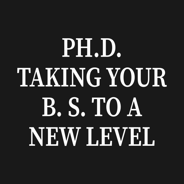 PH.D. Taking Your B.S. To A New Level by amalya