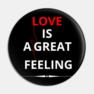 LOVE IS A GREAT FEELING Pin