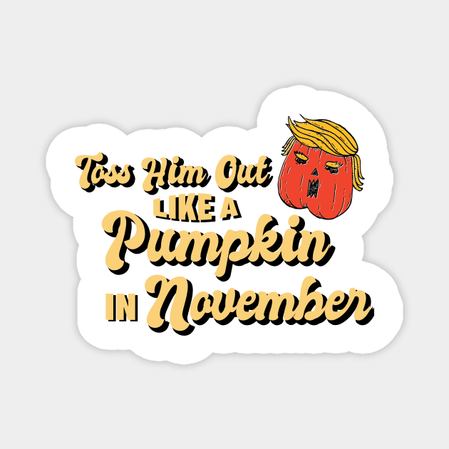 Toss Him Out Like a Pumpkin Trump Trumpkin Halloween Election Magnet by gillys