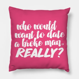 Who would want to date a broke man, really? Funny/Humor 90 Day Fiance TV Quotes Pillow