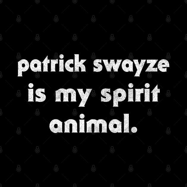 Patrick Swayze Is My Spirit Animal by DankFutura