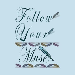 Follow your muse with Quills! T-Shirt