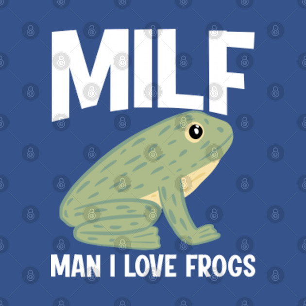 MILF: Man I Love Frogs Funny Saying Sarcastic Frog - Frogs - T-Shirt