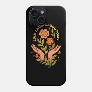 Live Laugh Lobotomy Phone Case