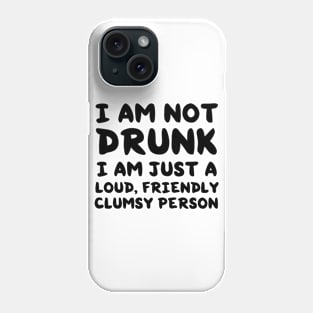 Not drunk loud clumsy people Phone Case