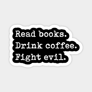 Read Books Drink Coffee Fight Evil Reading Magnet