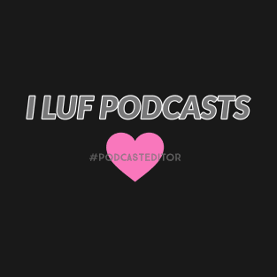 I LUF Podcasts T-Shirt