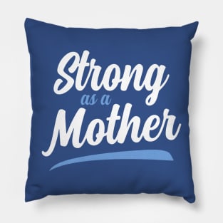 Strong as a Mother 1 Pillow