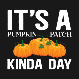 It's A Pumpkin Patch Kinda Day - Cute Fall T-Shirt