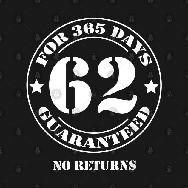 Birthday 62 for 365 Days Guaranteed by fumanigdesign