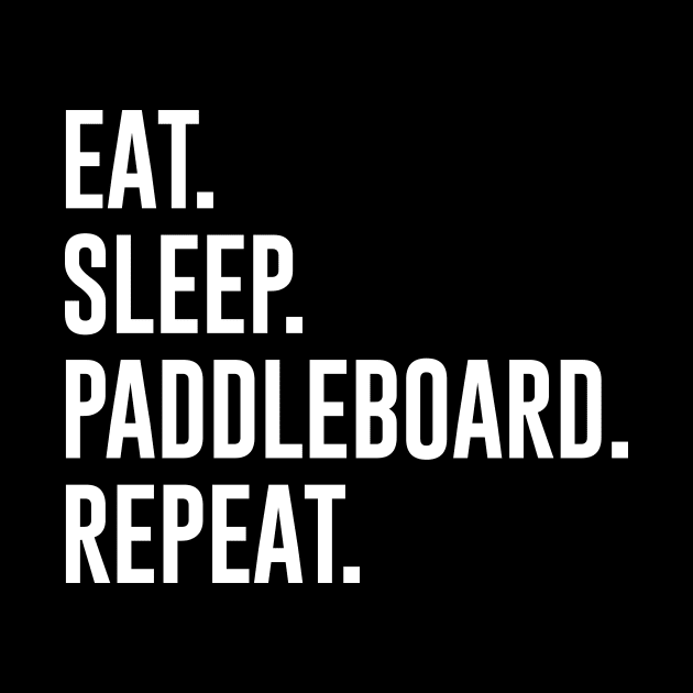 Eat Sleep Paddleboard Repeat by sunima