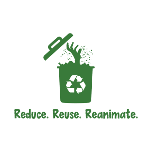 Reduce. Reuse. Reanimate T-Shirt