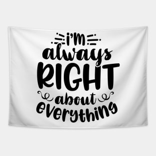 I'm Always Right About Everything Tapestry