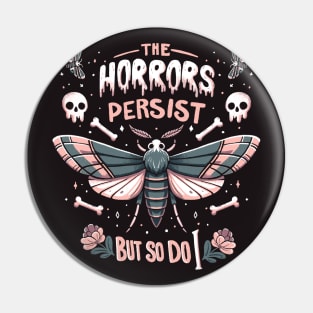 The horrors persist but so do I - gothic skull and moth design Pin