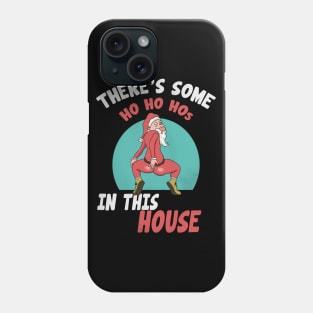 There's Some HO HO HOs In This House Phone Case