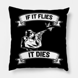 If it flies it dies - For Hunters Pillow