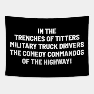 Military Truck Drivers The Comedy Commandos of the Highway! Tapestry