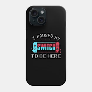 I paused my Switch to be here Switch Gamer Kids Phone Case