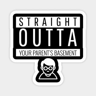 Straight Outta your parent's basement Magnet