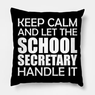 School Secretary - Keep Calm and let the school secretary handle it Pillow