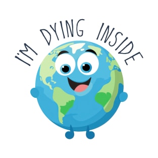 Earth's Cry: 'I'm Dying Inside' Environmental Awareness T-Shirt