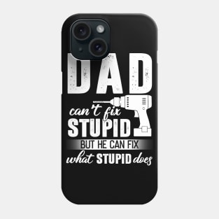 Dad Can't Fix Stupid But He Can Fix What Stupid Does Phone Case