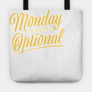 Monday should be optional Tote