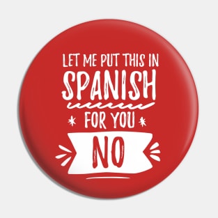 Let me put this in Spanish NO - White design Pin