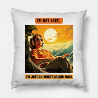 I'm not lazy, I'm just on energy saving mode Pillow