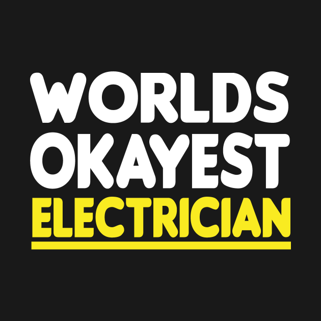 Disover worlds okayest Electrician :Electrician Gift, Electrician, Gifts for Electrician T-Shirt