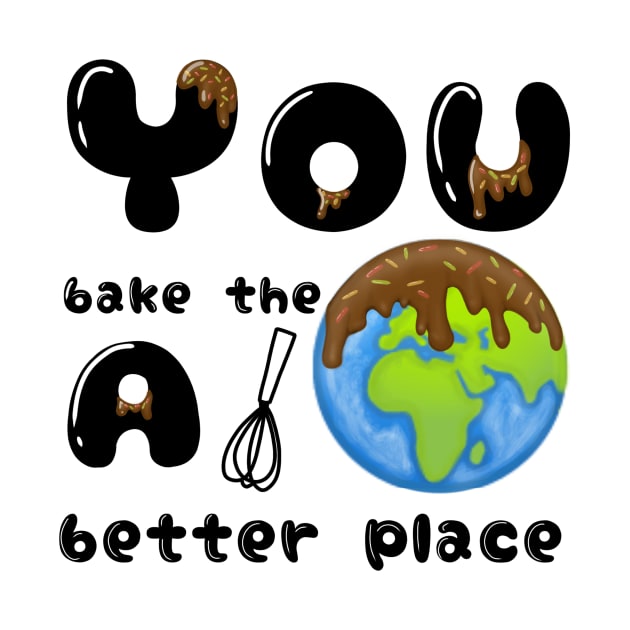 You bake the world a better place by mouriss