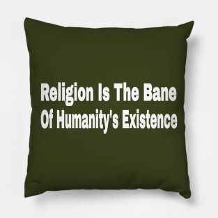 Religion Is The Bane Of Humanity's Existence - Make Humanity Your Religion - Double-sided Pillow