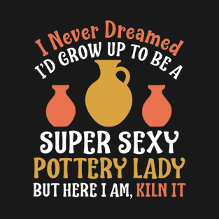 Super Sexy Pottery Lady Funny Ceramic Art Women T-Shirt