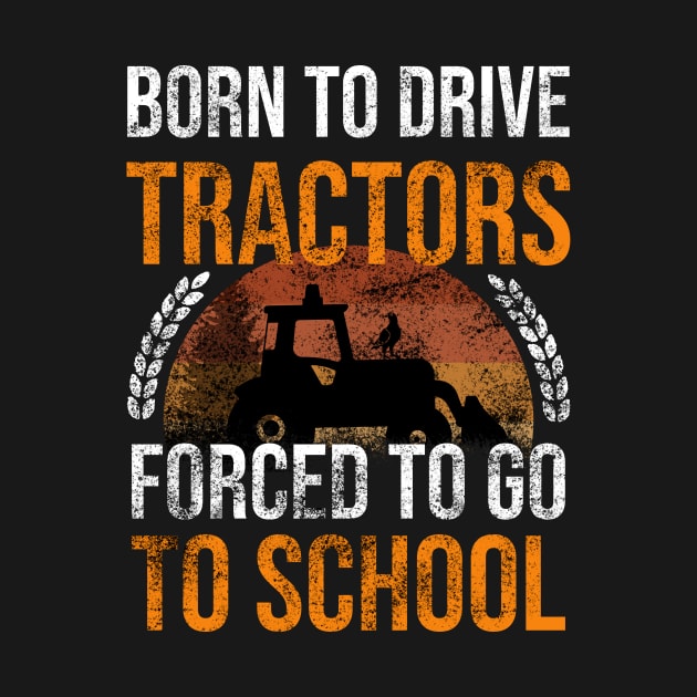 Born To Drive Tractors Forced To Go To School by Rishirt