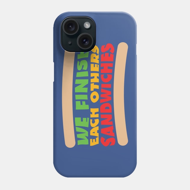 We Finish Each Others Sandwiches Phone Case by DeepDiveThreads