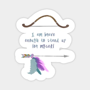 I am brave enough to stand up for myself Magnet