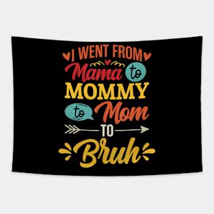 I Went From Mama to Mommy to Mom to Bruh Tapestry