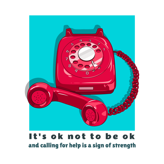 It's ok not to be ok and calling for help is a sign of strength by Designs by Eliane