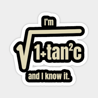 I’m 1 + Tan 2 C And I Know It Shirt Magnet