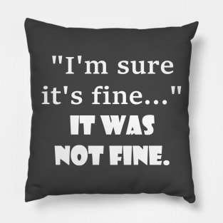 It was not fine. Pillow