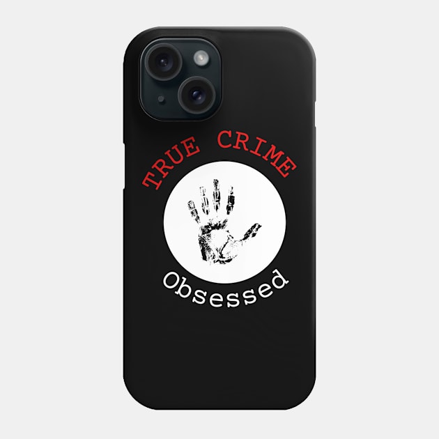 True Crime Obsessed Phone Case by Cor Designs