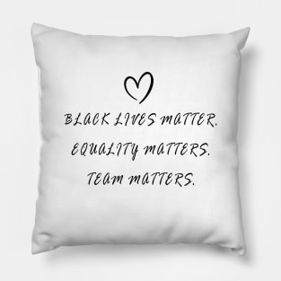 BLACK LIVES MATTER, EQUALITY MATTERS, TEAM MATTERS Pillow