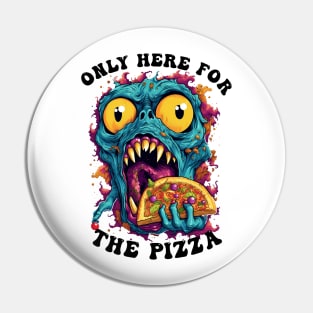 Only Here For The Pizza Monster Pin