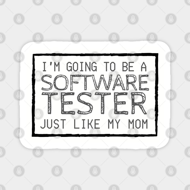 I'm Going To Be A Software Tester Just like My Mom Magnet by Software Testing Life