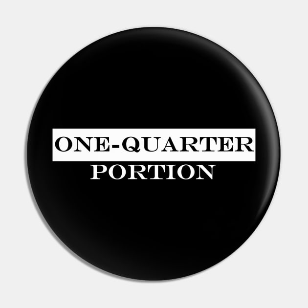 one quarter portion Pin by NotComplainingJustAsking