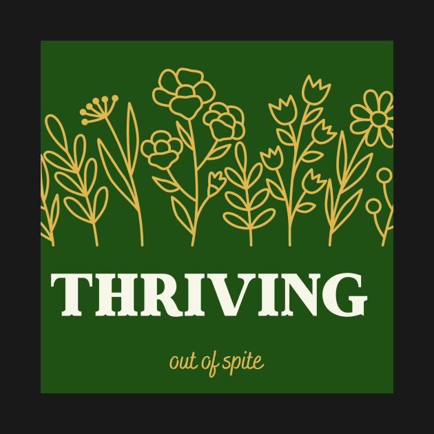 Thriving out of spite by Kitchen Table Cult