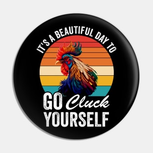 It's A Beautiful Day To Go Cluck Yourself Pin