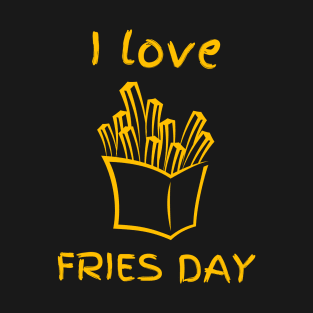 I Love Fries Day T-Shirt