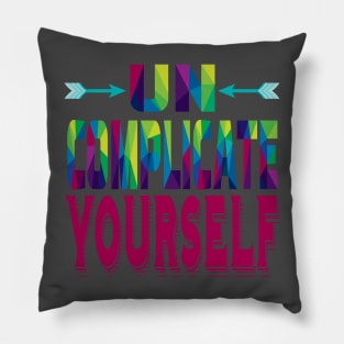 Uncomplicate Yourself. Inspirational-Simplicity Pillow